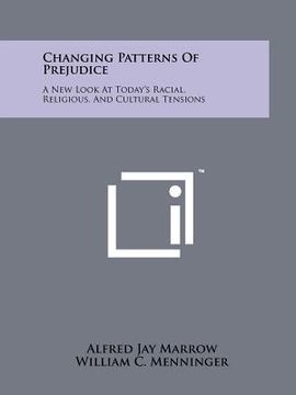changing patterns of prejudice: a new look at today's racial, religious, and cultural tensions (en Inglés)