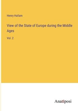 portada View of the State of Europe during the Middle Ages: Vol. 2 (in English)