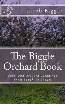 portada The Biggle Orchard Book: Fruit and Orchard Gleanings From Bough To Basket (en Inglés)