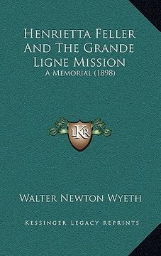 portada henrietta feller and the grande ligne mission: a memorial (1898) (en Inglés)