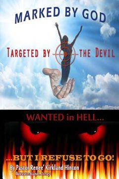 portada Marked By God, Targeted by the Devil: Wanted in Hell, But I Refuse to Go!!! (en Inglés)