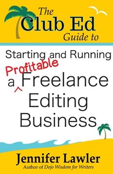 portada The Club Ed Guide to Starting and Running a Profitable Freelance Editing Business (en Inglés)