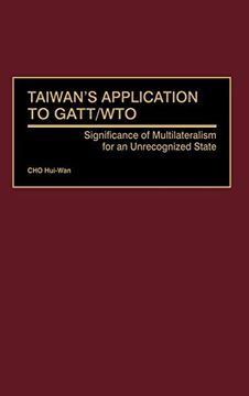 portada Taiwan's Application to Gatt/Wto: Significance of Multilateralism for an Unrecognized State (en Inglés)