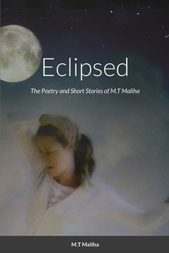 portada Eclipsed: The Poetry and Short Stories of M.T Maliha (en Inglés)