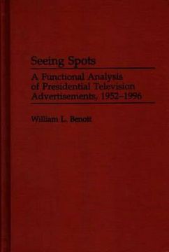 portada seeing spots: a functional analysis of presidential television advertisements, 1952-1996