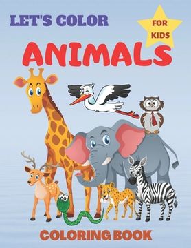 Animals Coloring Book For Kids Let's Color: Cute Animals Coloring Books For Toddlers and Kids Ages 2-9 (en Inglés)