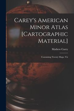 portada Carey's American Minor Atlas [cartographic Material]: Containing Twenty Maps, Viz (en Inglés)