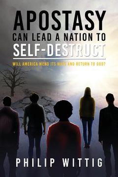 portada Apostasy Can Lead a Nation to Self-Destruct: Will America Mend Its Ways and Return to God? (in English)