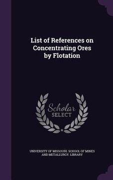 portada List of References on Concentrating Ores by Flotation (en Inglés)