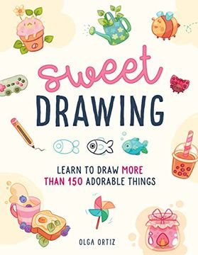 portada Sweet Drawing: Learn to Draw More Than 150 Adorable Things (in English)