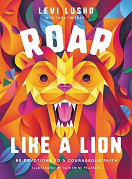 portada Roar Like a Lion: 90 Devotions to a Courageous Faith (en Inglés)