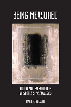 portada Being Measured: Truth and Falsehood in Aristotle's Metaphysics (en Inglés)