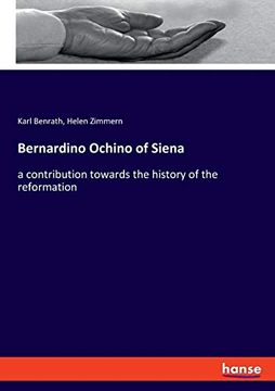 portada Bernardino Ochino of Siena a Contribution Towards the History of the Reformation 
