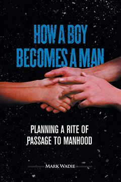 portada How a Boy Becomes a Man: Planning a Rite of Passage to Manhood (en Inglés)