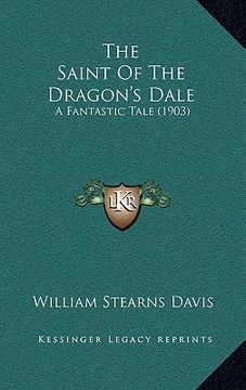 portada the saint of the dragon's dale: a fantastic tale (1903) (in English)