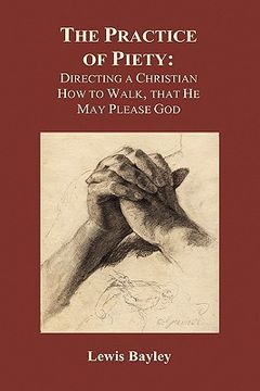portada practice of piety: directing a christian how to walk, that he may please god (hardback) (en Inglés)