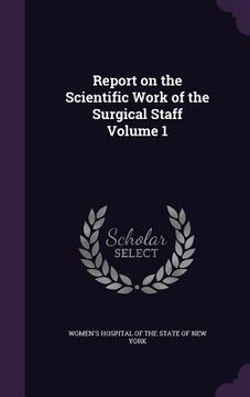 portada Report on the Scientific Work of the Surgical Staff Volume 1 (in English)