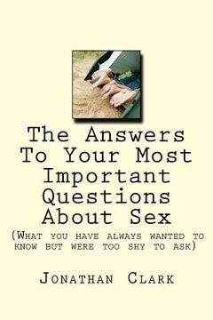 portada The Answers To Your Most Important Questions About Sex: (What you have always wanted to know but were too shy to ask) (en Inglés)