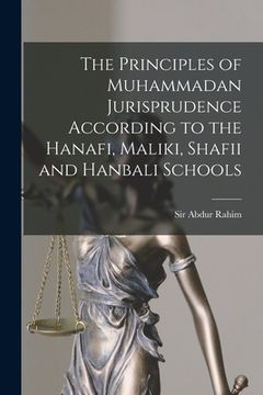 portada The Principles of Muhammadan Jurisprudence According to the Hanafi, Maliki, Shafii and Hanbali Schools