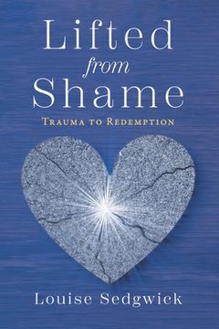 portada Lifted from Shame: Trauma to Redemption (en Inglés)