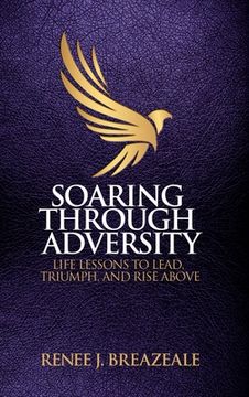 portada Soaring through Adversity: Life Lessons to Lead, Triumph, and Rise Above (en Inglés)