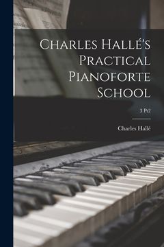 portada Charles Hallé's Practical Pianoforte School; 3 pt2 (en Inglés)