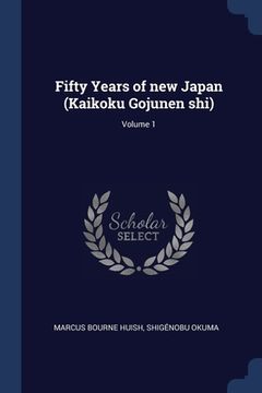 portada Fifty Years of new Japan (Kaikoku Gojunen shi); Volume 1 (in English)