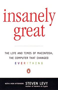 portada Insanely Great: The Life and Times of Macintosh, the Computer That Changed Everything (en Inglés)