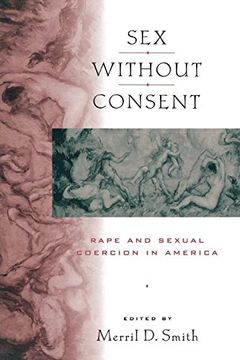 portada Sex Without Consent: Rape and Sexual Coercion in America 