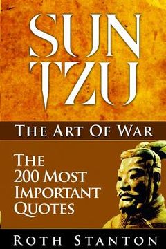 portada Sun Tzu: The Art Of War - The 200 Most Important Quotes: The Art Of War Applied To Business With Time-Tested Strategies For Suc (in English)