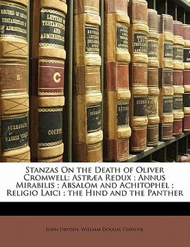 portada stanzas on the death of oliver cromwell: astr a redux; annus mirabilis; absalom and achitophel; religio laici; the hind and the panther (en Inglés)