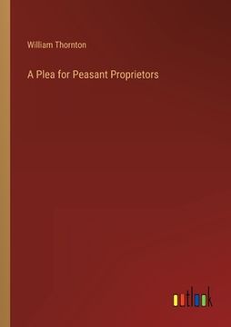 A Plea for Peasant Proprietors (en Inglés)