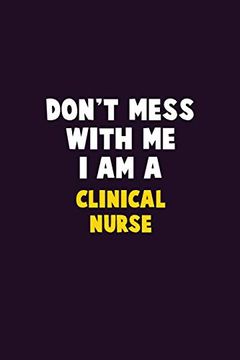 portada Don't Mess With me, i am a Clinical Nurse: 6x9 Career Pride 120 Pages Writing Nots (en Inglés)