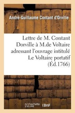 portada Lettre de M. Contant Dorville À M. de Voltaire: Le Voltaire Portatif Ou Tableau Encyclopédique Des Connoissances Humaines (in French)