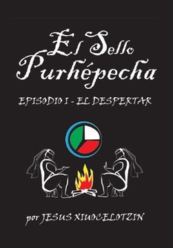 portada El Sello Purhepecha: Episodio i el Despertar (in Spanish)