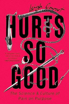 portada Hurts so Good: The Science and Culture of Pain on Purpose 