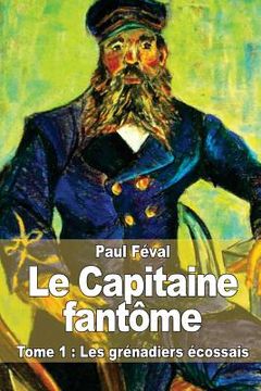 portada Le Capitaine fantôme: Tome 1: Les grénadiers écossais (in French)