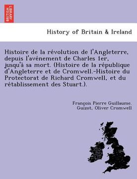 portada Histoire de la révolution de l'Angleterre, depuis l'avénement de Charles 1er, jusqu'à sa mort. (Histoire de la république d'An (en Francés)