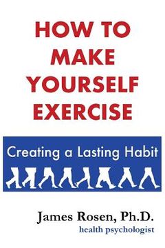 portada How To Make Yourself Exercise: Creating a Lasting Habit (en Inglés)