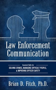 portada Law Enforcement Communication: Essential Skills for Solving Crimes, Managing Difficult People, and Improving Officer Safety (en Inglés)