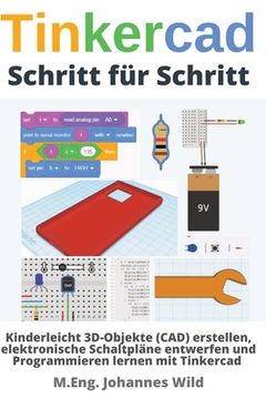 portada Tinkercad Schritt für Schritt: Kinderleicht 3D-Objekte (CAD) erstellen, elektronische Schaltpläne entwerfen und Programmieren lernen mit Tinkercad (in German)