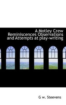 portada a motley crew reminiscences observations and attempts at play-writing (in English)