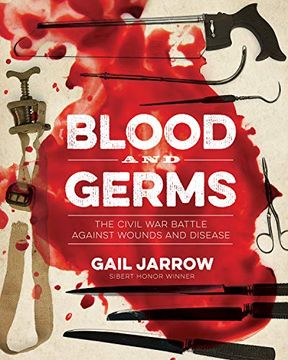 portada Blood and Germs: The Civil war Battle Against Wounds and Disease: The Civil war Battle Against Wounds and Disease (Medical Fiascoes) (en Inglés)