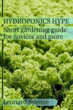 portada The Hydroponics hype: Short gardening guide for novices and more (en Inglés)