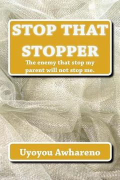 portada Stop That Stopper: The enemy that stopped my parent will not stop me. (en Inglés)