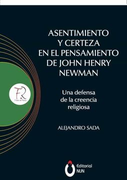 portada Asentimiento y Certeza en el Pensamiento de John Henry Newman una Defensa de la Creencia Religiosa