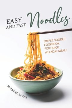 portada Easy and Fast Noodles: Simple Noodle Cookbook for Quick Weekday Meals (in English)