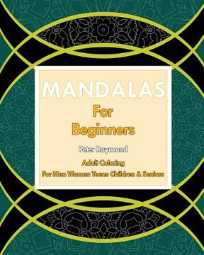 portada Mandalas for Beginners (Adult Coloring For Men Women Teens Children & Seniors) (en Inglés)