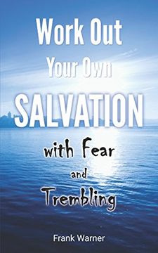 portada Work out Your own Salvation With Fear and Trembling: The Bible way to Eternal Life (in English)