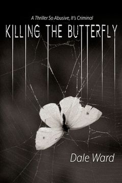 portada Killing the Butterfly: A Thriller So Abusive, It's Criminal (in English)